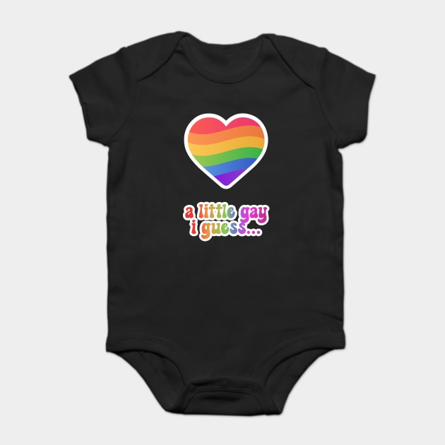 A Little Gay I Guess Baby Bodysuit by TurnEffect